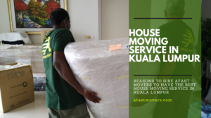 Read more about the article Reasons to hire Afast Movers to have the best house moving service in Kuala Lumpur