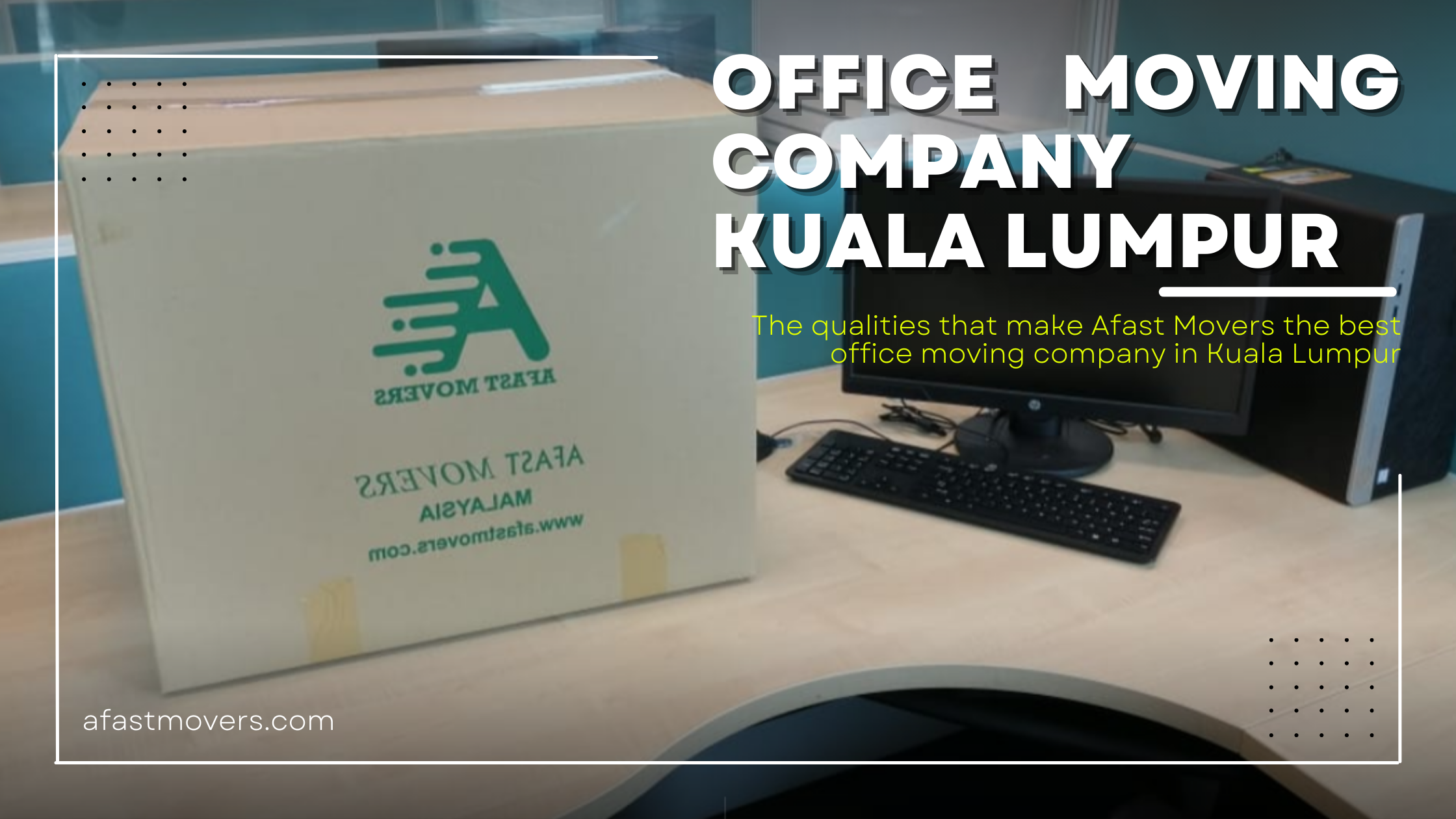 Read more about the article The qualities that make Afast Movers the best office moving company in Kuala Lumpur